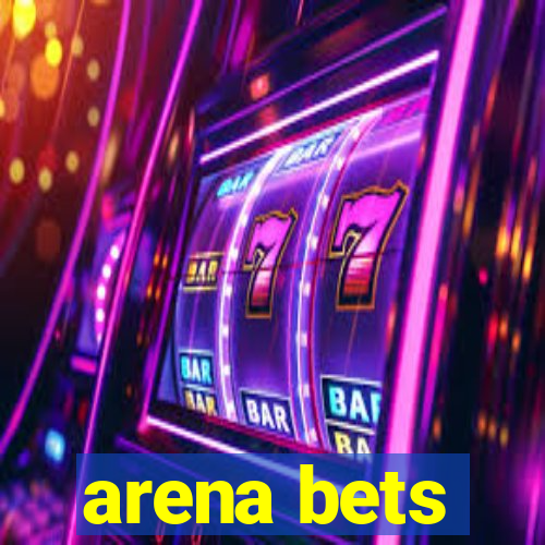 arena bets